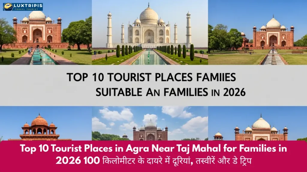 Top 10 Tourist Places in Agra Near Taj Mahal for Families in 2026 100