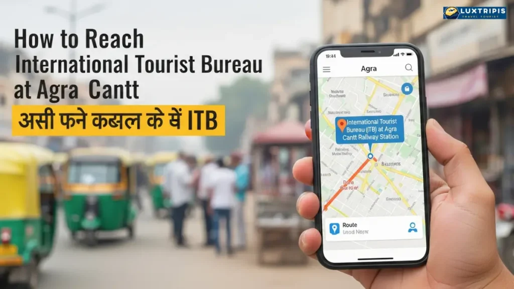 How to Reach International Tourist Bureau at Agra Cantt