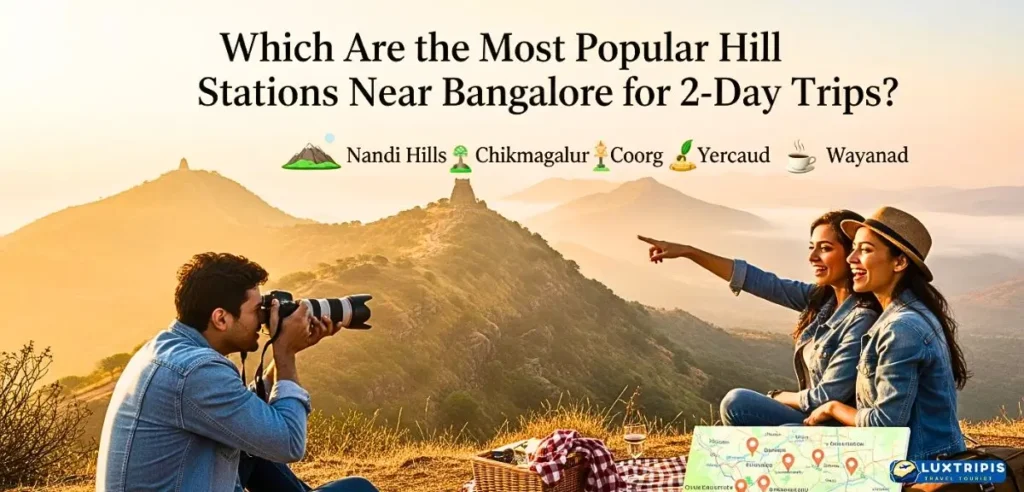 Which Are the Most Popular Hill Stations Near Bangalore for 2-Day Trips?