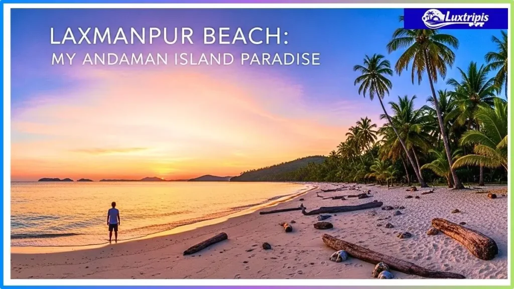 मेरी Laxmanpur Beach यात्रा का वो अनुभव जिसने अंडमान को मेरा पसंदीदा द्वीप बना दिया